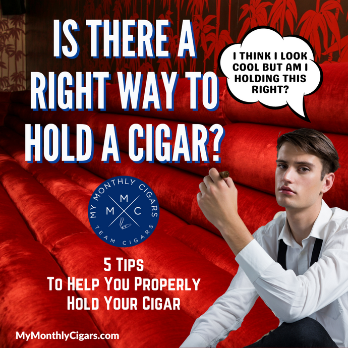 Is There A Right Way To Hold A Cigar?