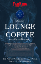 Load image into Gallery viewer, Lounge Coffee - Fah King Good Coffee - My Monthly Cigars
