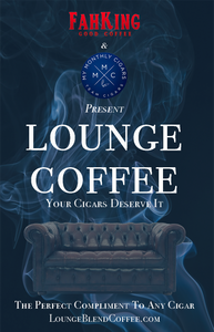 Lounge Coffee - Fah King Good Coffee - My Monthly Cigars